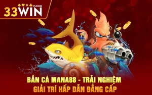 Bắn Cá Mana88 – Trải nghiệm giải trí hấp dẫn đẳng cấp