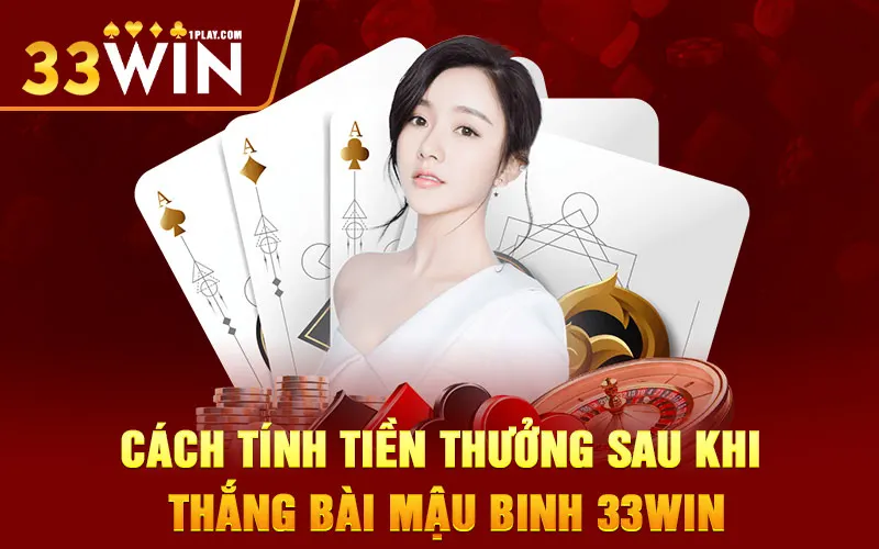 Cách tính tiền thưởng sau khi thắng bài mậu binh 33WIN