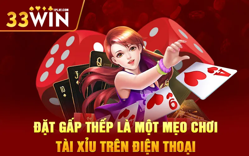 Đặt gấp thếp là một mẹo chơi tài xỉu trên điện thoại