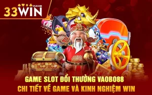 Game slot đổi thưởng Vaobo88 – Chi tiết về game và kinh nghiệm WIN