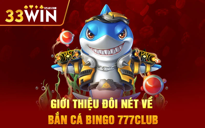 Giới thiệu đôi nét về bắn cá bingo 777club