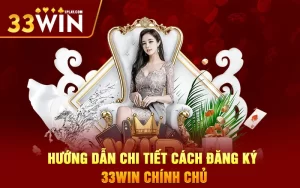 Đăng ký 33win – Hướng dẫn chi tiết các bước an toàn