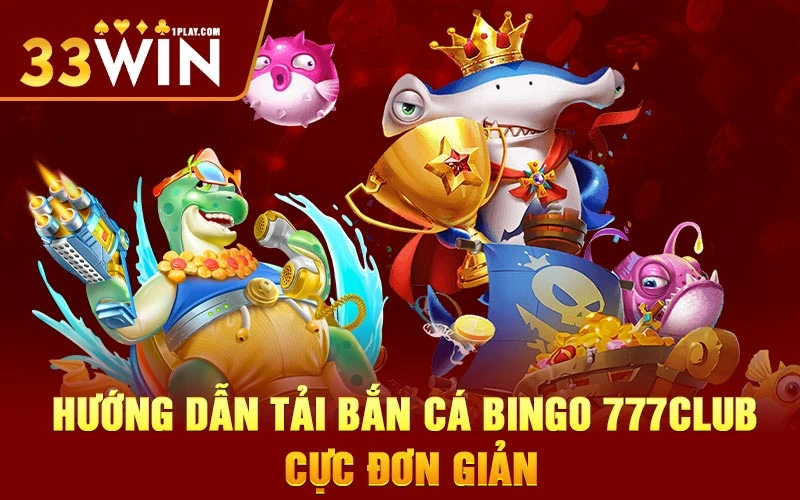 Hướng dẫn tải bắn cá bingo 777club cực đơn giản