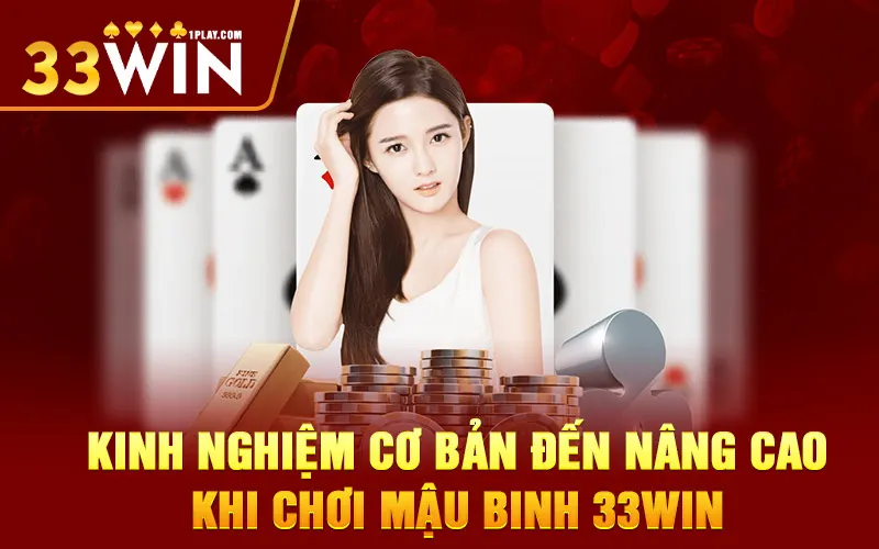 Kinh nghiệm cơ bản đến nâng cao khi chơi mậu binh 33WIN