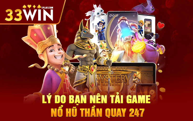 Có nên tải game Nổ Hũ Thần Quay 247