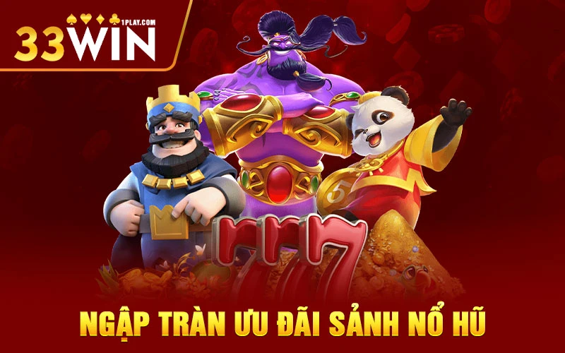 Ngập tràn ưu đãi tại sảnh nổ hũ