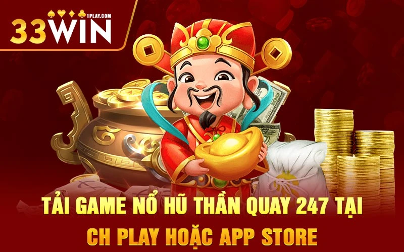 Tải Nổ Hũ Thần Quay 247 tại CH Play hoặc App Store