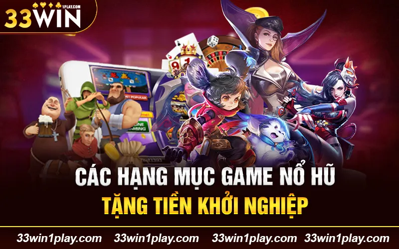 Các hạng mục game nổ hũ tặng tiền khởi nghiệp hấp dẫn