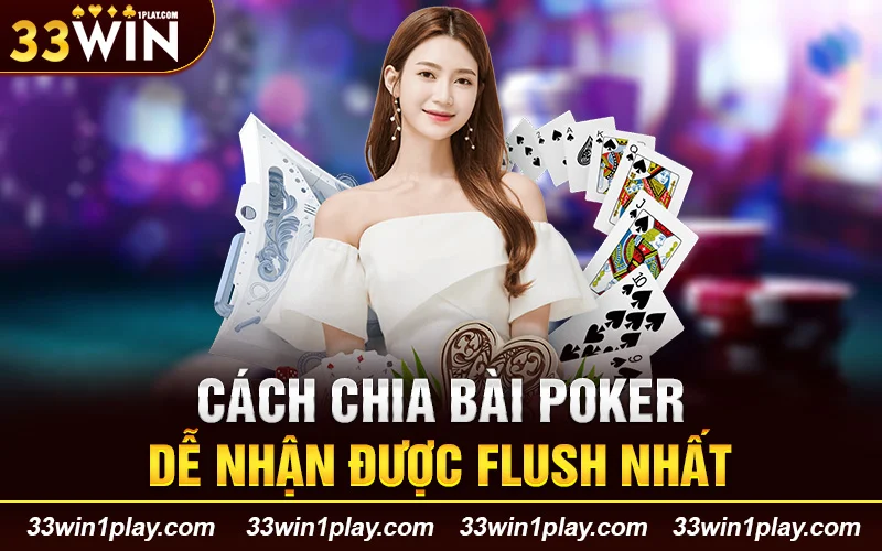 Cách chia bài Poker dễ nhận được Flush nhất