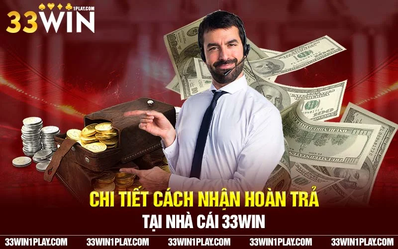 Khám phá chi tiết ưu đãi hoàn trả tức thời 33WIN