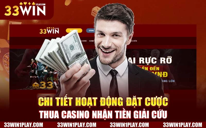 Chi tiết hoạt động đặt cược thua casino nhận tiền giải cứu