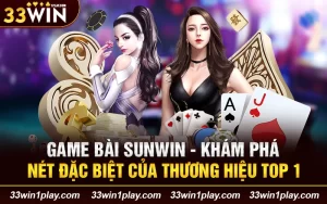 Game bài Sunwin – Khám phá nét đặc biệt của thương hiệu top 1
