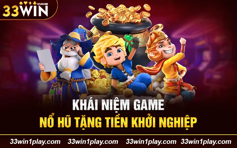  khái niệm game nổ hũ tặng tiền khởi nghiệp