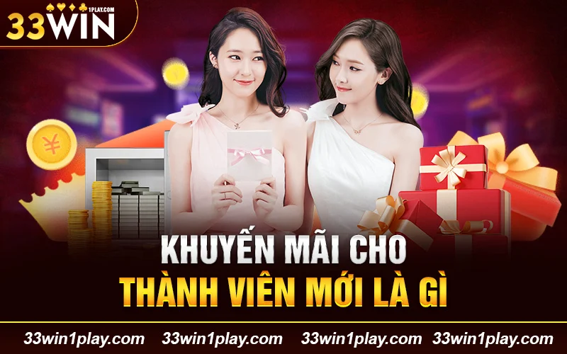 Thông tin về chương trình Khuyến mãi cho thành viên mới 33WIN