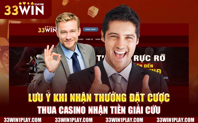 Lưu ý khi nhận thưởng đặt cược thua casino nhận tiền giải cứu