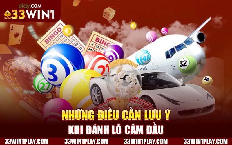 Những điều cần lưu ý khi đánh lô câm đầu