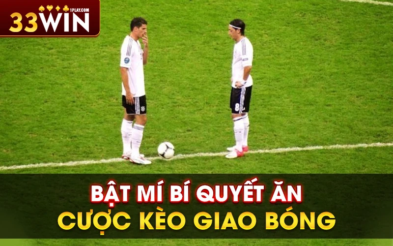 Bật mí bí quyết ăn cược kèo giao bóng