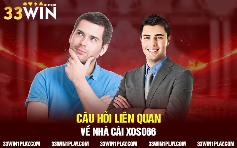 FAQ – Câu hỏi liên quan về nhà cái Xoso66