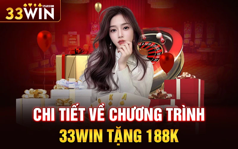 Thông tin chi tiết về chương trình 33win tặng 188k