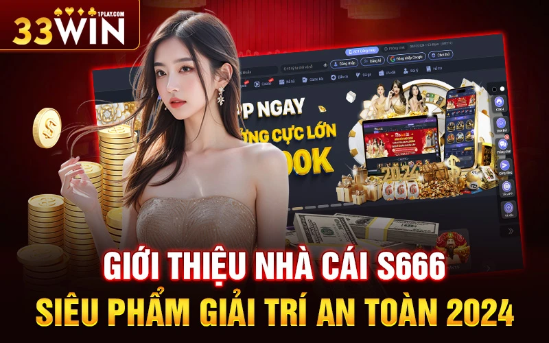 Giới thiệu nhà cái S666 – Siêu phẩm giải trí an toàn 2024