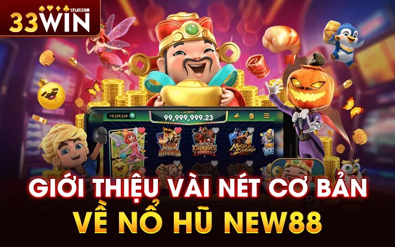 Giới thiệu vài nét cơ bản về Nổ hũ New88