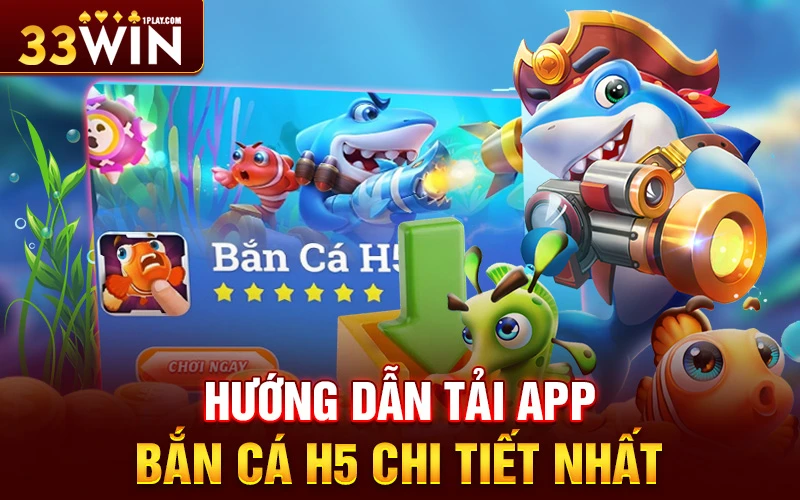 Hướng dẫn tải app bắn cá H5 chi tiết nhất