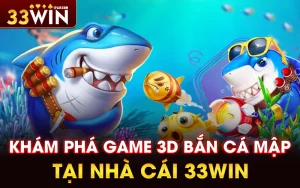 Khám phá game 3D Bắn Cá Mập tại nhà cái 33WIN