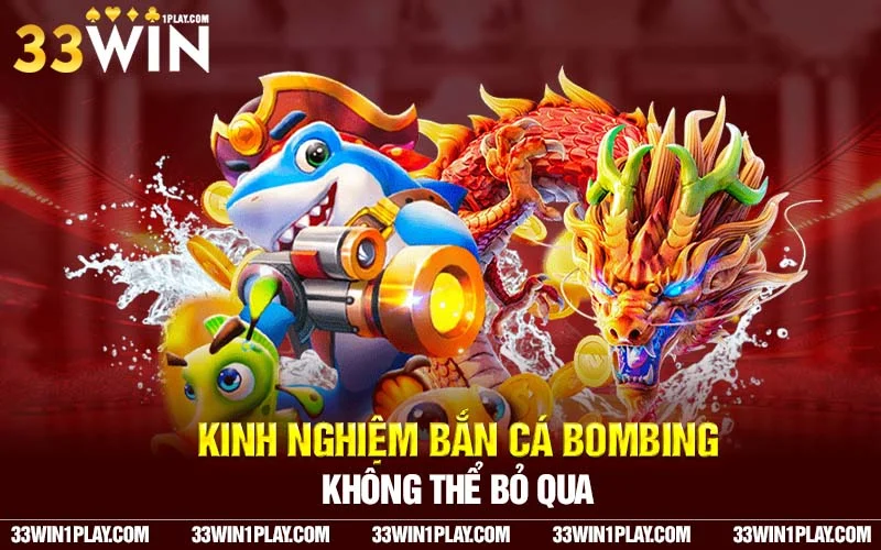 Kinh nghiệm bắn cá bombing không thể bỏ qua