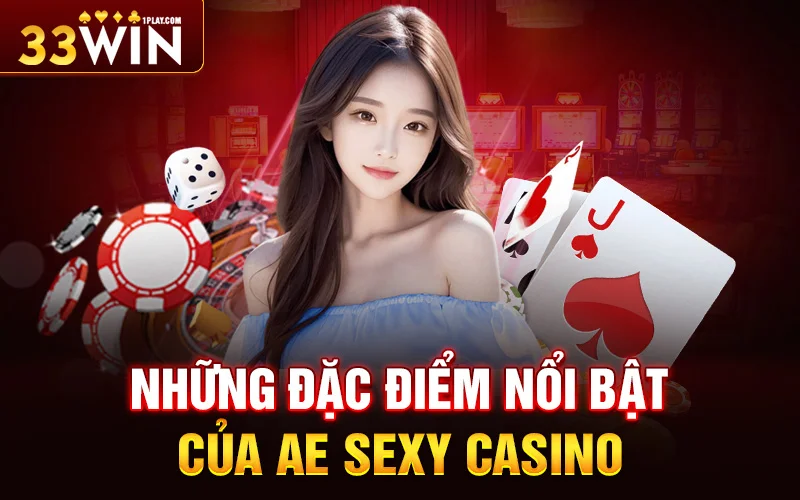 Những đặc điểm nổi bật của AE Sexy Casino