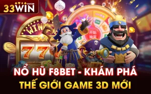 Nổ hũ F8bet – Khám phá thế giới game 3D mới