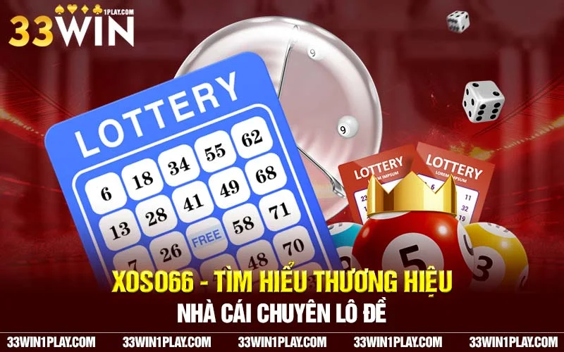 Xoso66 – Tìm hiểu thương hiệu Nhà cái chuyên Lô đề